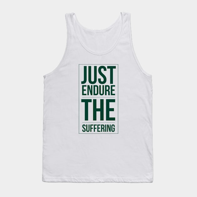 Just endure the suffering Tank Top by Art Cube